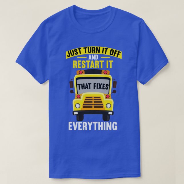 Just Turn It Off And Restart It That Fixes Everyth T-Shirt (Design Front)