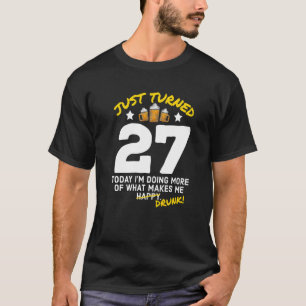 Just Turned 27 Beer Drinking 27th Birthday Drunk G T-Shirt