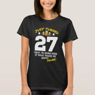 Just Turned 27 Beer Drinking 27th Birthday Drunk G T-Shirt