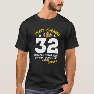 Just Turned 32 Beer Drinking 32nd Birthday Drunk G T-Shirt