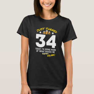 Just Turned 34 Beer Drinking 34th Birthday Drunk G T-Shirt