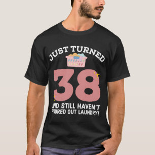 Just Turned 38 Laundry Joke 38th Birthday Gag T-Shirt