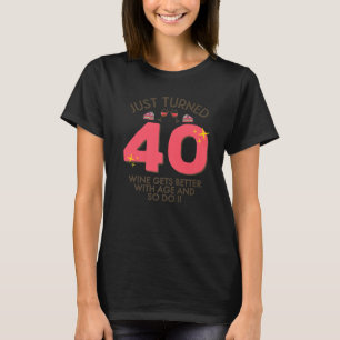 Just Turned 40 Wine Better With Age 40th Birthday  T-Shirt