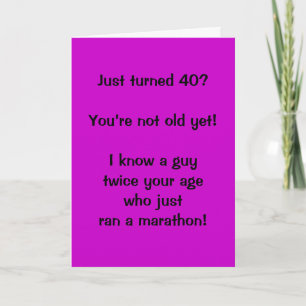 Just turned 40? You’re not old yet! I know a ... Card