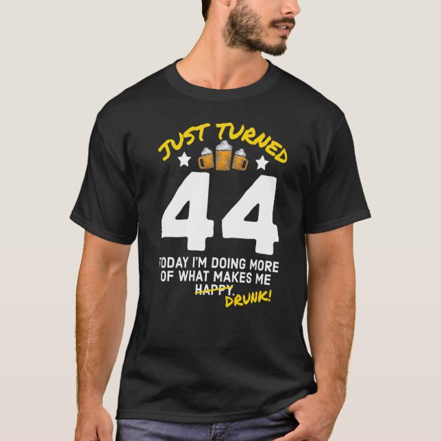 Just Turned 44 Beer Drinking 44th Birthday Drunk G T-Shirt (Front)