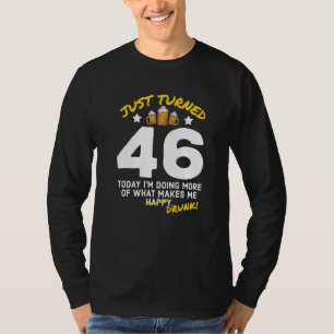 Just Turned 46 Beer Drinking 46th Birthday Drunk G T-Shirt