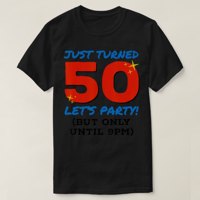 Just Turned 50 Party Until 9pm Funny 50th Birthday T-Shirt (Design Front)