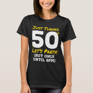 Just Turned 50 Party Until 9pm Funny 50th Birthday T-Shirt