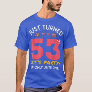Just Turned 53 Party Until 9pm Funny 53rd Birthday T-Shirt
