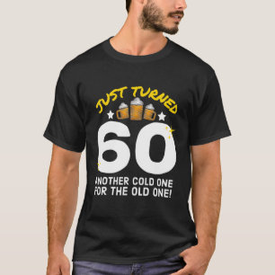Just Turned 60 Cold One For The Old One 60Th Birth T-Shirt