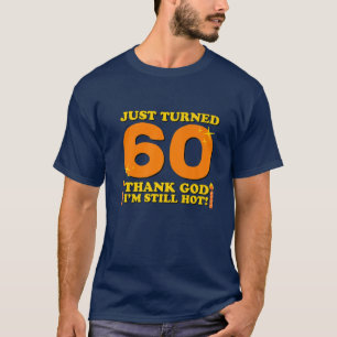 Just Turned 60 Thank God I'm Still Hot 60Th Birthd T-Shirt