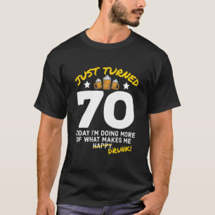 Just Turned 70 Beer Drinking 70Th Birthday Drunk G T-Shirt