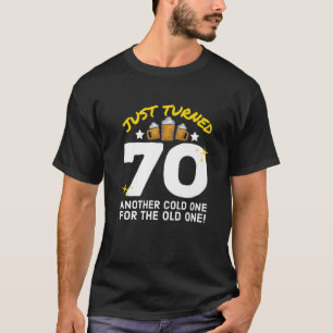 Just Turned 70 Cold One For The Old One 70Th Birth T-Shirt