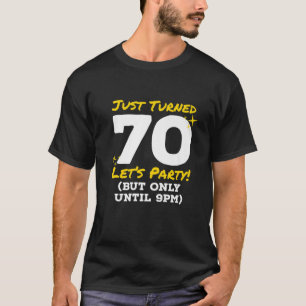 Just Turned 70 Party Until 9Pm Funny 70Th Birthday T-Shirt