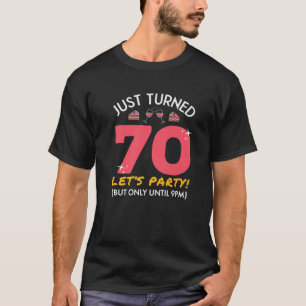 Just Turned 70 Party Until 9Pm Funny 70Th Birthday T-Shirt