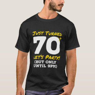 Just Turned 70 Party Until 9Pm Funny 70Th Birthday T-Shirt