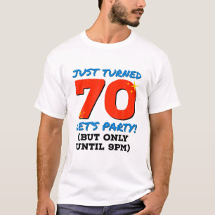 Just Turned 70 Party Until 9Pm Funny 70Th Birthday T-Shirt
