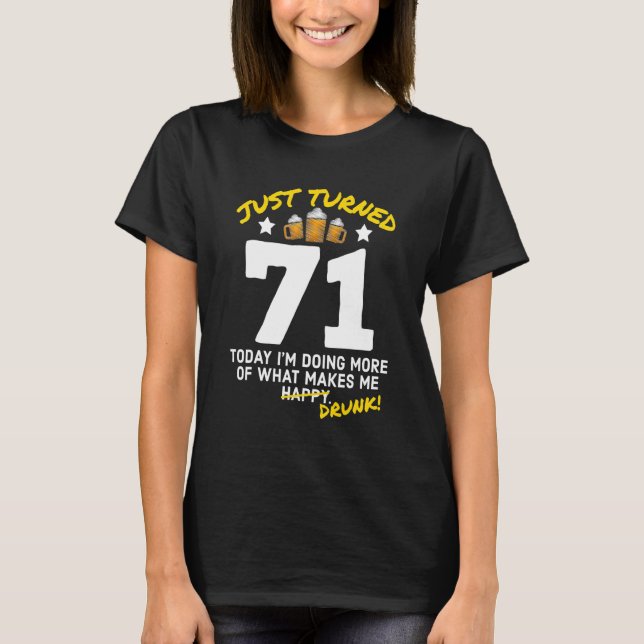 Just Turned 71 Beer Drinking 71st Birthday Drunk G T-Shirt (Front)