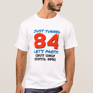 Just Turned 84 Party Until 9Pm Funny 84Th Birthday T-Shirt