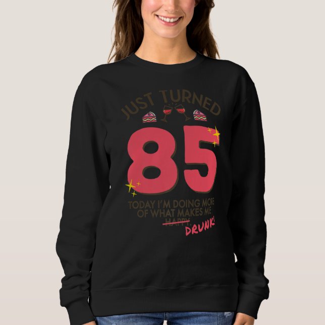 Just Turned 85 Wine Drinking 85th Birthday Drunk G Sweatshirt (Front)
