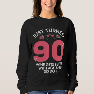 Just Turned 90 Wine Better With Age 90th Birthday  Sweatshirt