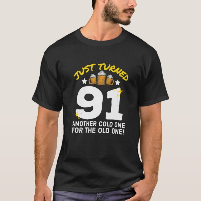 Just Turned 91 Cold One For The Old One 91St Birth T-Shirt (Front)