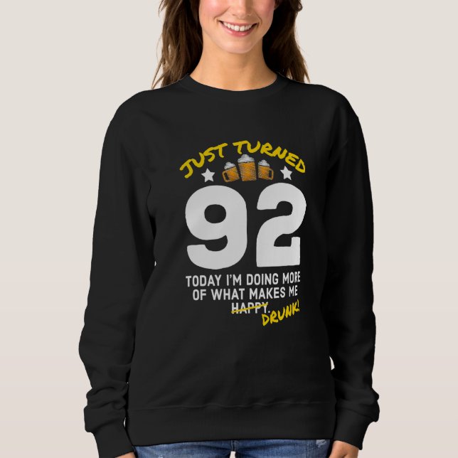 Just Turned 92 Beer Drinking 92nd Birthday Drunk G Sweatshirt (Front)