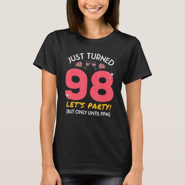 Just Turned 98 Party Until 9pm Funny 98th Birthday T-Shirt (Front)