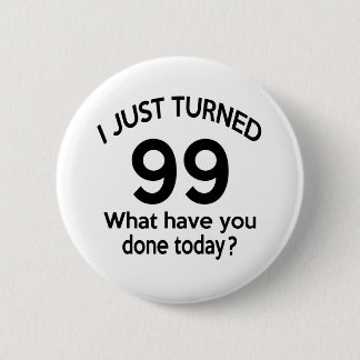 Just Turned 99 6 Cm Round Badge