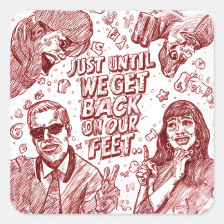 Just Until We Get Back On Our Feet Square Sticker