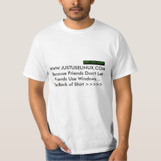 Just Use Linux Because... T-Shirt