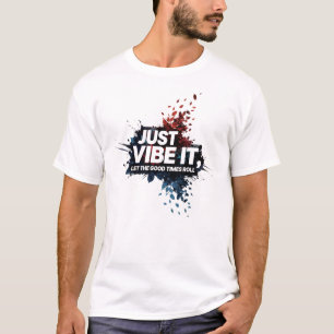 Just Vibe It – Let the Good Times Roll T-Shirt
