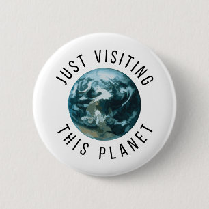 Just Visiting This Planet 6 Cm Round Badge