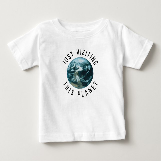 Just Visiting This Planet Baby T-Shirt (Front)