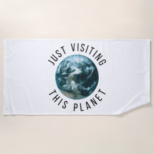 Just Visiting This Planet Beach Towel