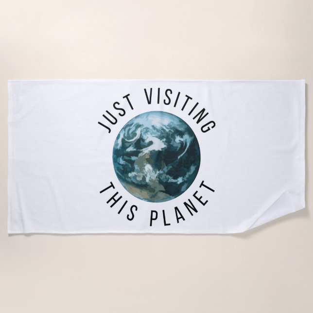 Just Visiting This Planet Beach Towel (Front)