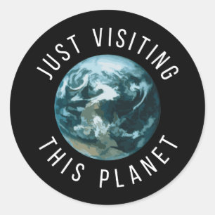 Just Visiting This Planet Black Classic Round Sticker