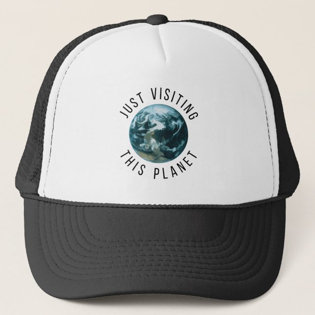 Just Visiting This Planet Trucker Hat (Front)
