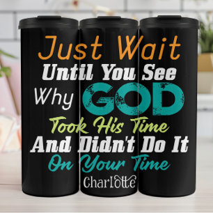 Just Wait Until You See God's Time Thermal Tumbler