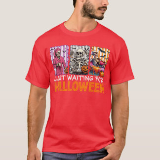 Just Waiting for Halloween Skeleton Spooky Summerw T-Shirt