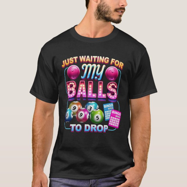 Just Waiting For My Balls Bingo Waiting For Game N T-Shirt (Front)