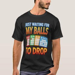 Just Waiting For My Balls To Drop Bingo Player Gam T-Shirt