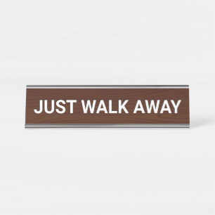 JUST WALK AWAY Funny Desk Name Plate