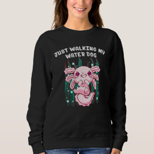 Just Walking My Water Dog Funny Axolotl Humour Sal Sweatshirt