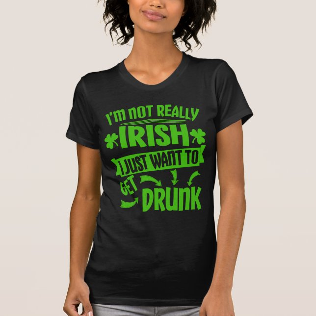 Just Wanna Get Drunk St Paddys Day Funny Quote T-Shirt (Front)