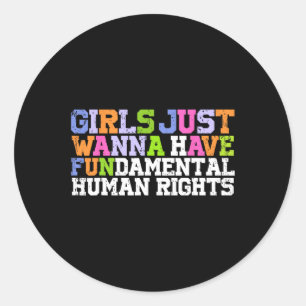 Just Wanna Have Fundamental Human Rights Feminism Classic Round Sticker
