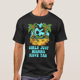 Just Wanna Have Tan Beach Summer Ocean Tropical T-Shirt
