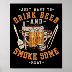 Just Want To Drink Beer And Smoke Some Meat Bbq Sm Poster