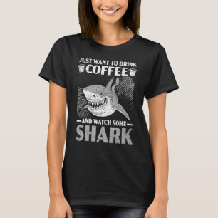 Just Want To Drink Coffee And Watch Some Shark Caf T-Shirt