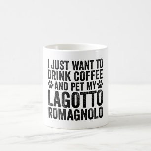 Just Want To Drink Coffee Pet My Lagotto Romagnolo Coffee Mug
